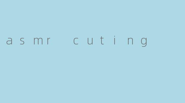 asmr cuting
